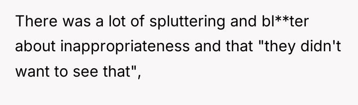 There was a lot of spluttering and bl**ter about inappropriateness...