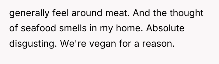 generally feel around meat. And the thought of seafood smells...