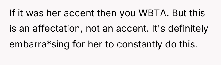 If it was her accent then you WBTA. But this...