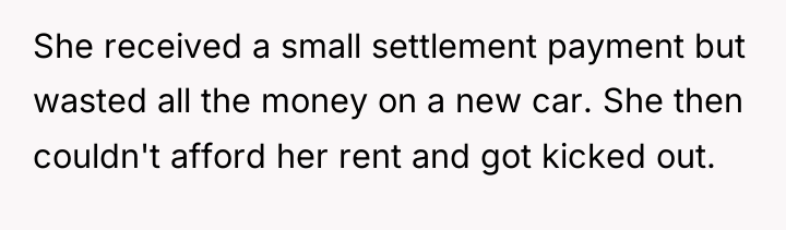 She received a small settlement payment but wasted all the...