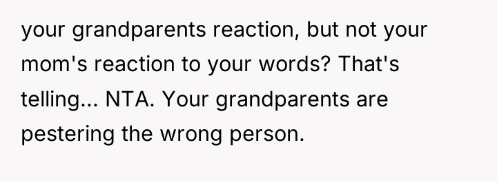 your grandparents reaction, but not your mom's reaction to your...