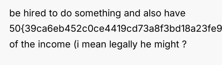 be hired to do something and also have 50{39ca6eb452c0ce4419cd73a8f3bd18a23fe95ab4febb092bc2ab1b542eeea82f} of...