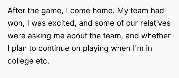 After the game, I come home. My team had won,...