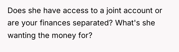 Does she have access to a joint account or are...