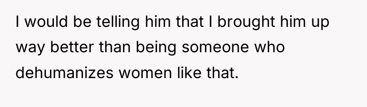 I would be telling him that I brought him up...