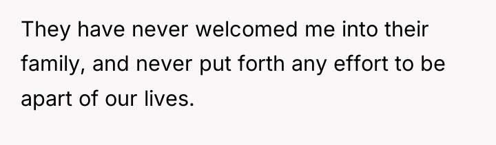 They have never welcomed me into their family, and never...