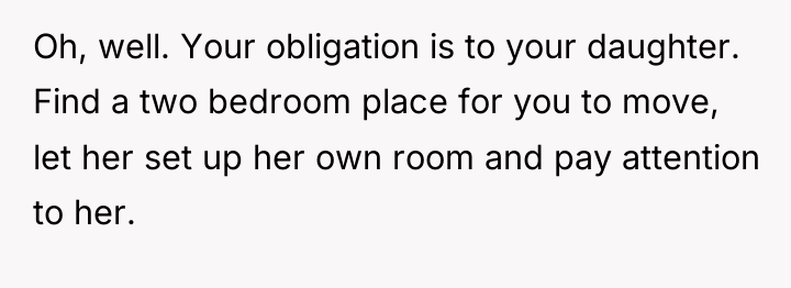 Oh, well. Your obligation is to your daughter. Find a...