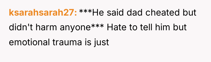 ksarahsarah27 ***He said dad cheated but didn't harm anyone*** Hate...