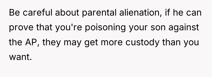 Be careful about parental alienation, if he can prove that...