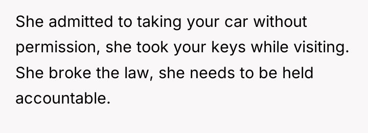 She admitted to taking your car without permission, she took...