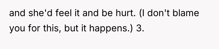 and she'd feel it and be hurt. (I don't blame...