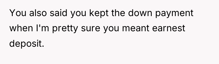 You also said you kept the down payment when I'm...