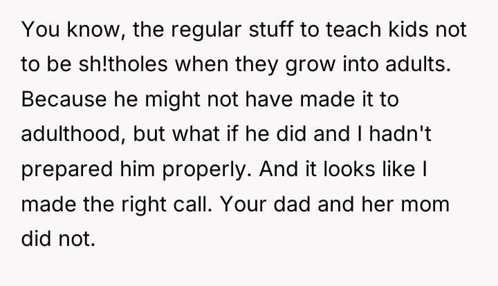 You know, the regular stuff to teach kids not to...