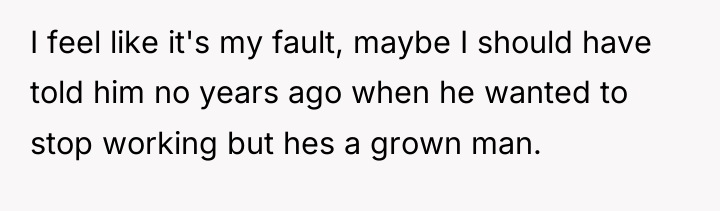 I feel like it's my fault, maybe I should have...