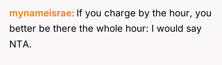 mynameisrae If you charge by the hour, you better be...