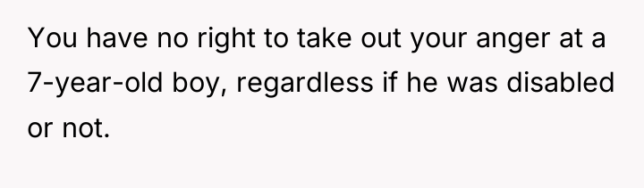 You have no right to take out your anger at...