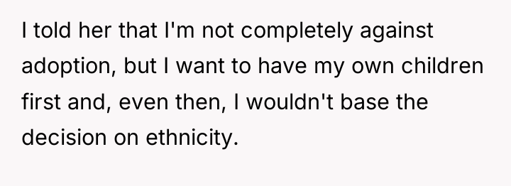 I told her that I'm not completely against adoption, but...