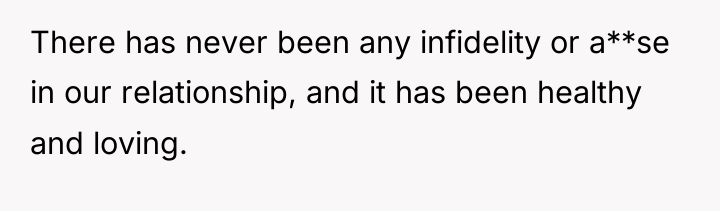 There has never been any infidelity or a**se in our...