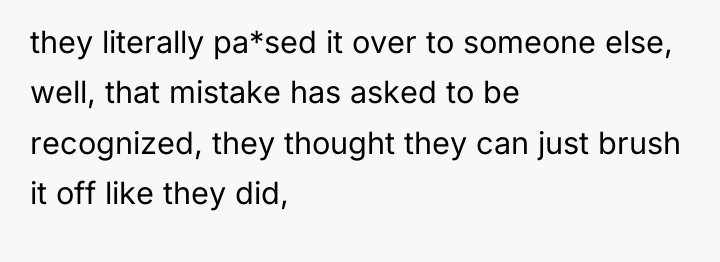 they literally pa*sed it over to someone else, well, that...
