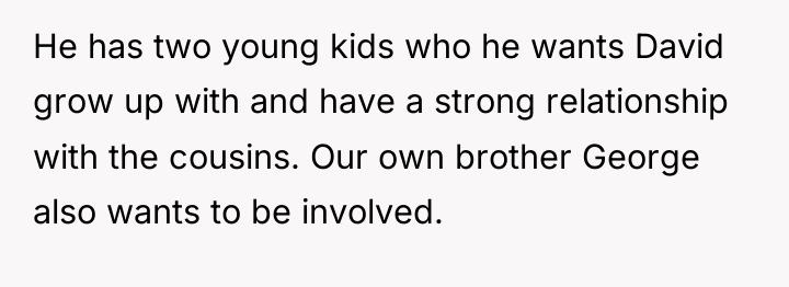 He has two young kids who he wants David grow...