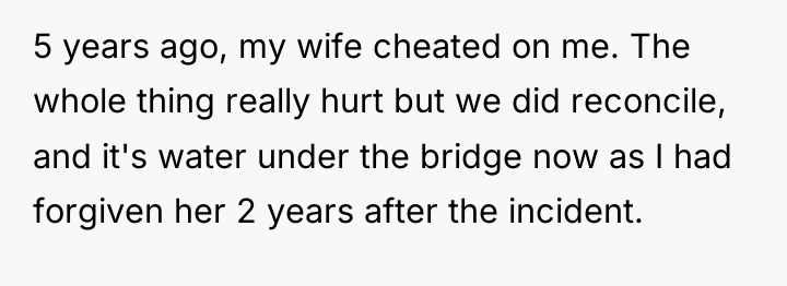 5 years ago, my wife cheated on me. The whole...