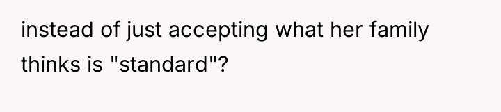instead of just accepting what her family thinks is "standard"?