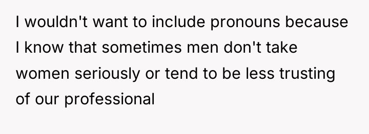 I wouldn't want to include pronouns because I know that...