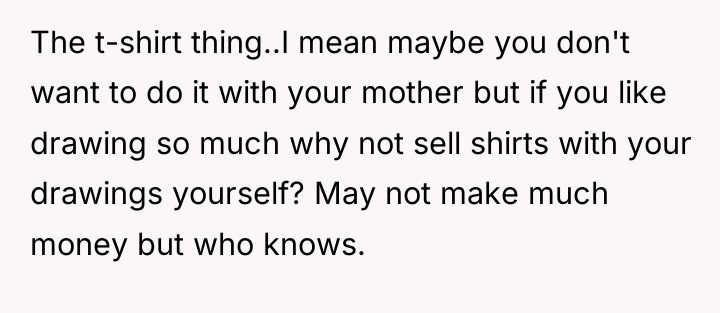 The t-shirt thing..I mean maybe you don't want to do...