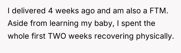 I delivered 4 weeks ago and am also a FTM....
