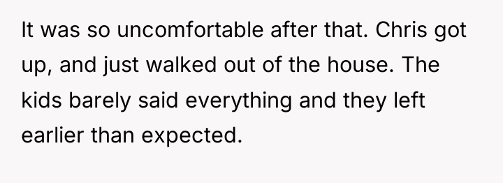 It was so uncomfortable after that. Chris got up, and...