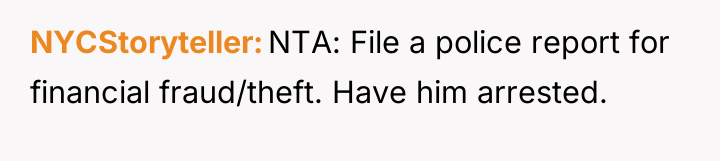 NYCStoryteller NTA: File a police report for financial fraud/theft. Have...