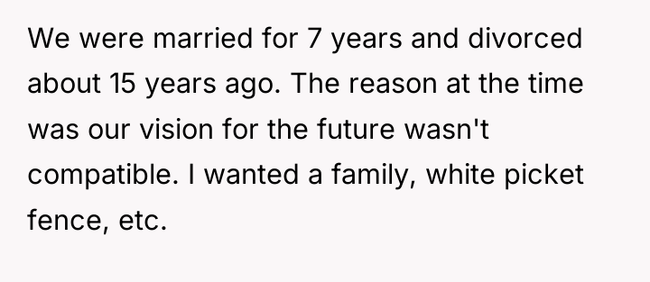 We were married for 7 years and divorced about 15...