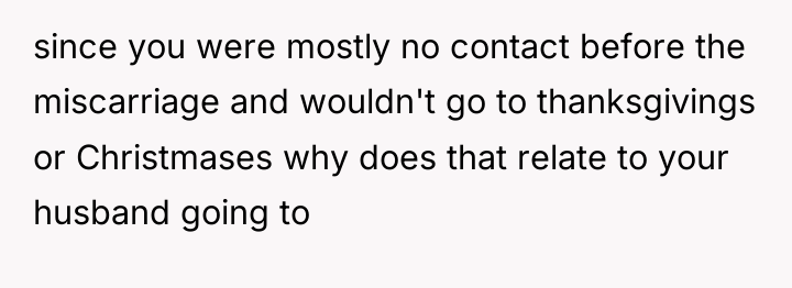 since you were mostly no contact before the miscarriage and...