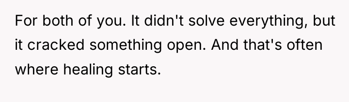 For both of you. It didn't solve everything, but it...