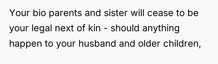 Your bio parents and sister will cease to be your...