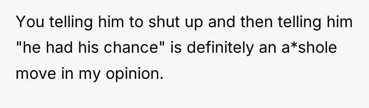 You telling him to shut up and then telling him...