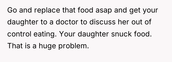Go and replace that food asap and get your daughter...