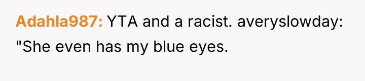 Adahla987 YTA and a racist. averyslowday: "She even has my...