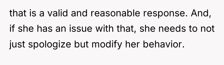 that is a valid and reasonable response. And, if she...