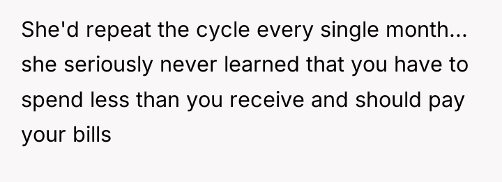 She'd repeat the cycle every single month... she seriously never...