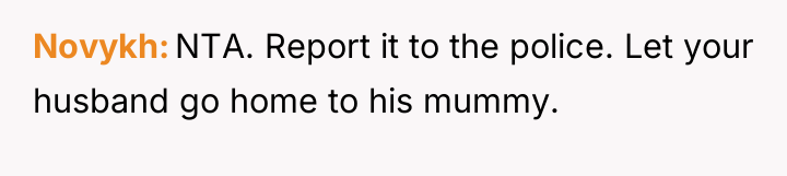 Novykh NTA. Report it to the police. Let your husband...