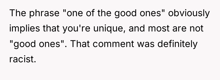 The phrase "one of the good ones" obviously implies that...
