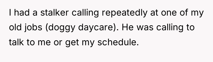 I had a stalker calling repeatedly at one of my...