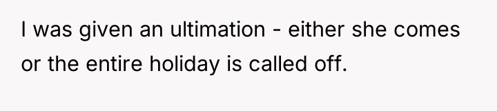 I was given an ultimation - either she comes or...