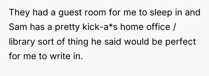 They had a guest room for me to sleep in...