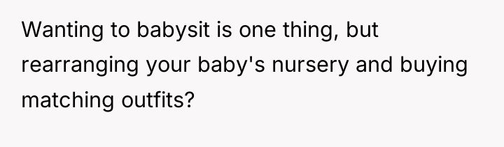 Wanting to babysit is one thing, but rearranging your baby's...