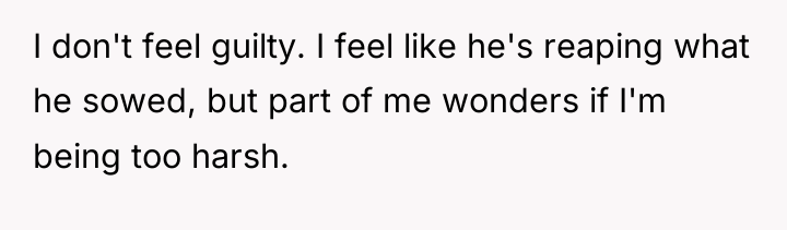 I don't feel guilty. I feel like he's reaping what...
