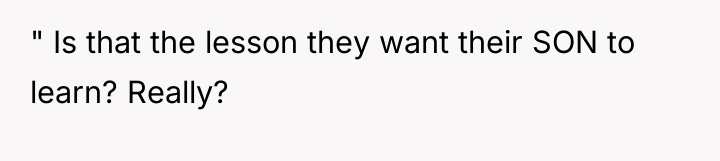 " Is that the lesson they want their SON to...