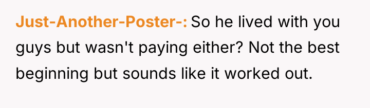 Just-Another-Poster- So he lived with you guys but wasn't paying...