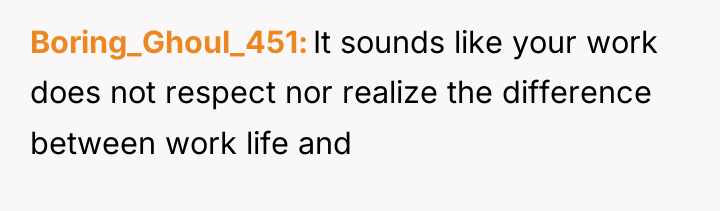 Boring_Ghoul_451 It sounds like your work does not respect nor...
